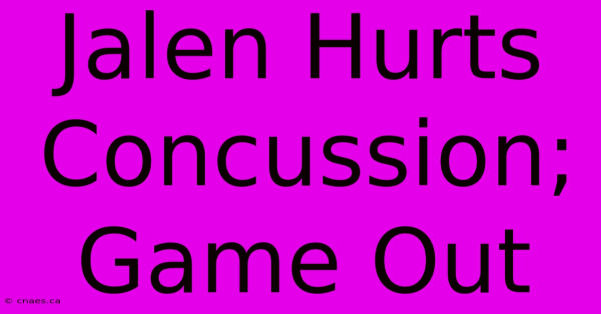 Jalen Hurts Concussion; Game Out