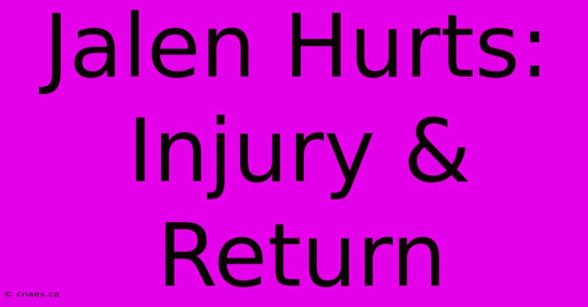 Jalen Hurts: Injury & Return