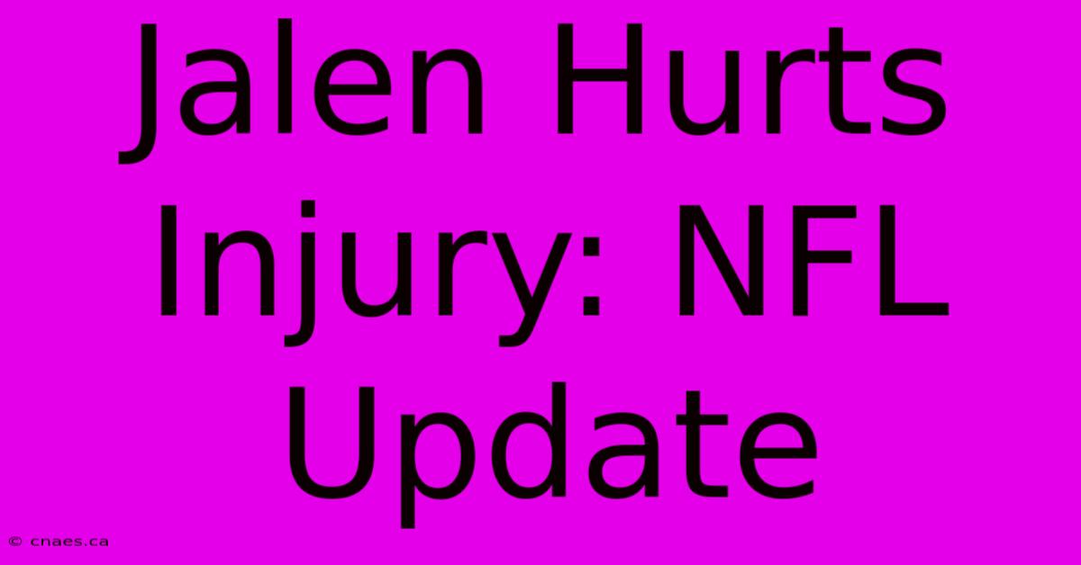 Jalen Hurts Injury: NFL Update