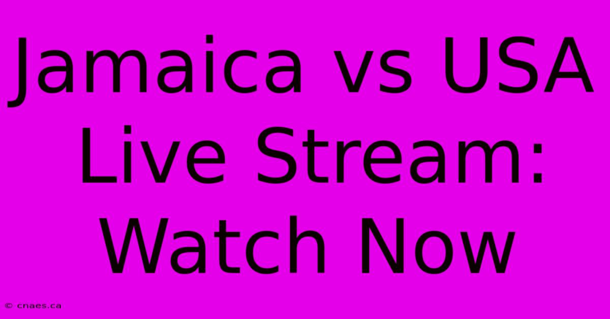 Jamaica Vs USA Live Stream: Watch Now