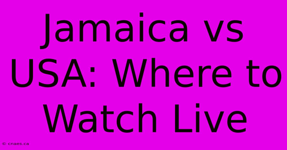 Jamaica Vs USA: Where To Watch Live