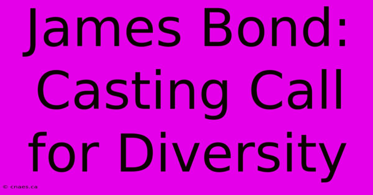 James Bond: Casting Call For Diversity 