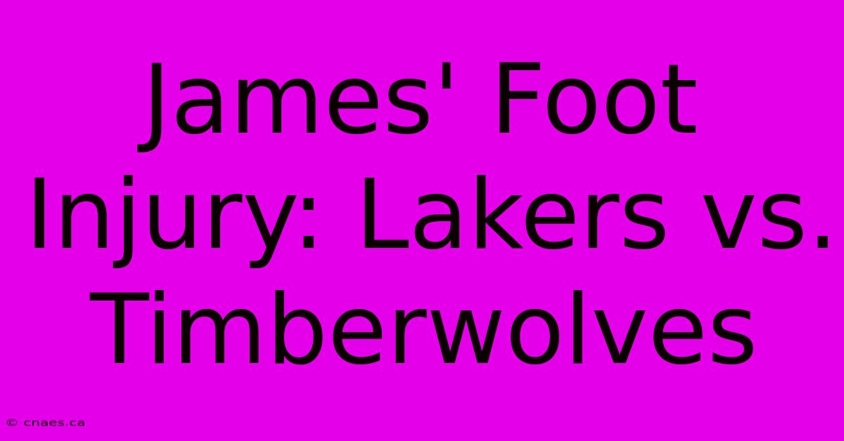 James' Foot Injury: Lakers Vs. Timberwolves