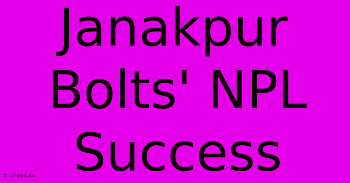 Janakpur Bolts' NPL Success