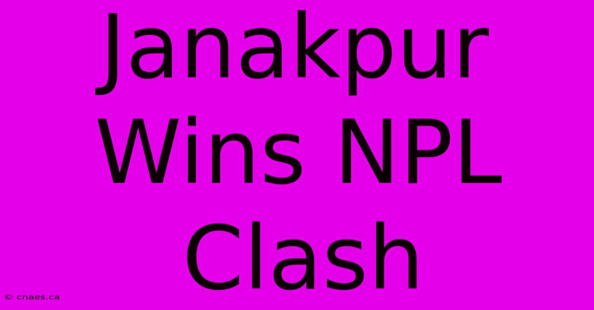 Janakpur Wins NPL Clash