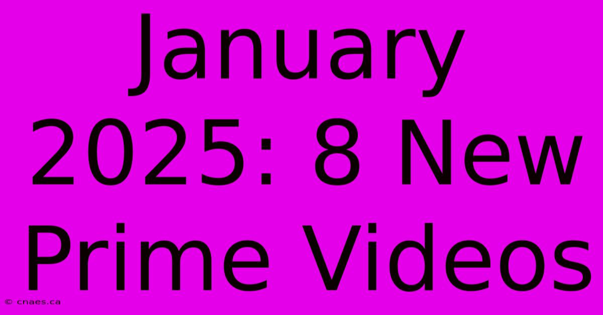 January 2025: 8 New Prime Videos