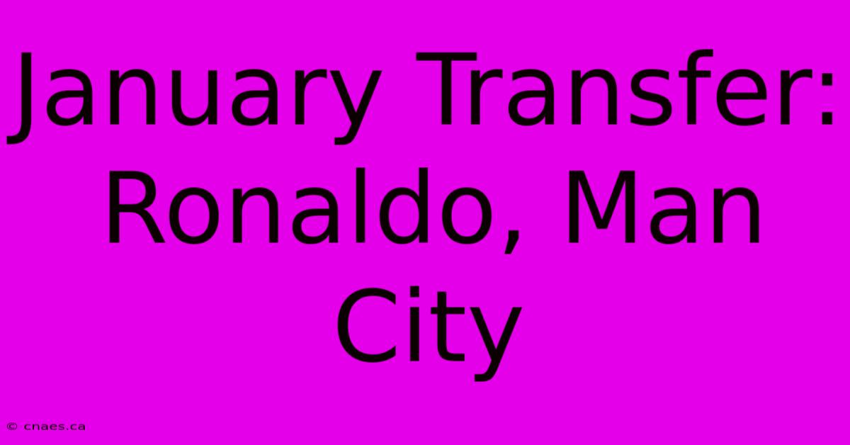 January Transfer: Ronaldo, Man City