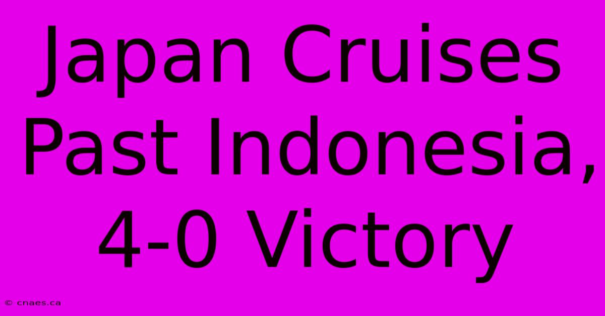 Japan Cruises Past Indonesia, 4-0 Victory