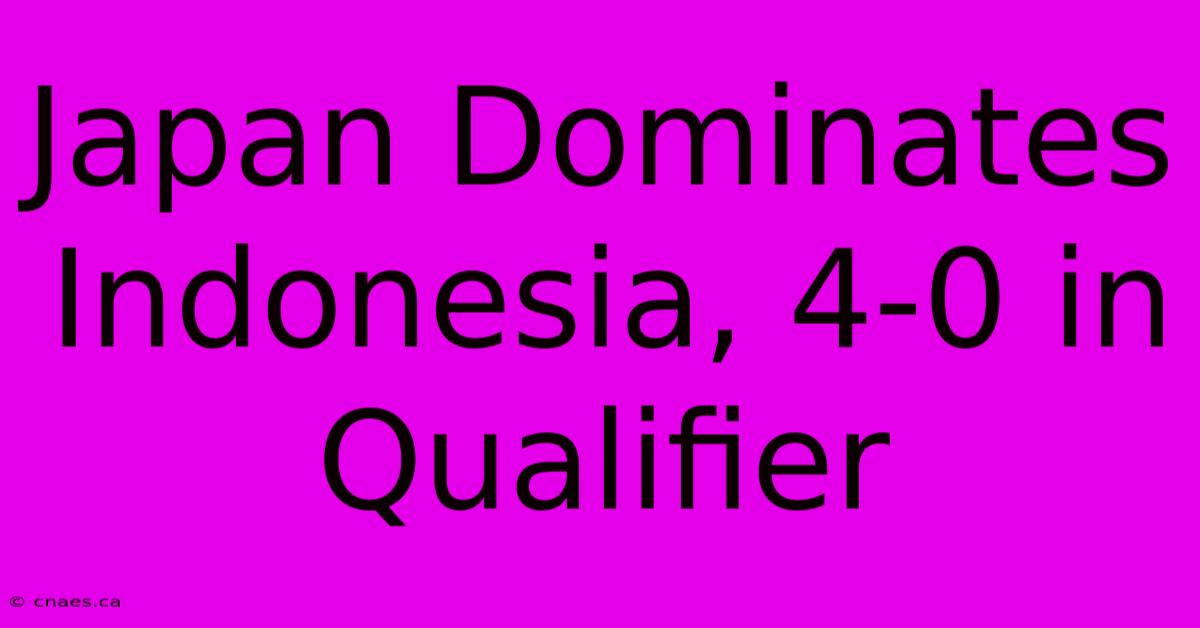 Japan Dominates Indonesia, 4-0 In Qualifier