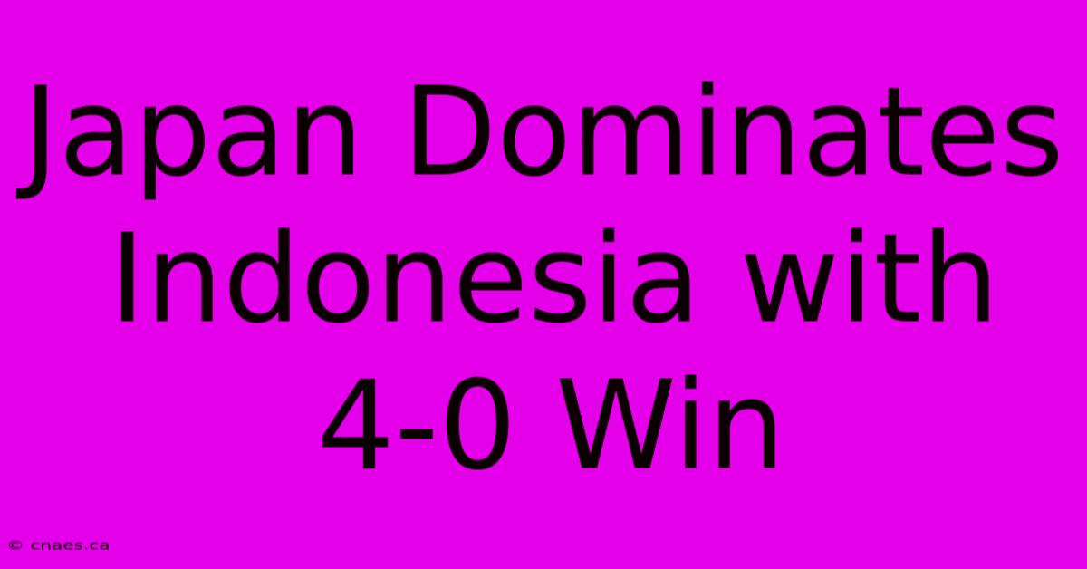 Japan Dominates Indonesia With 4-0 Win