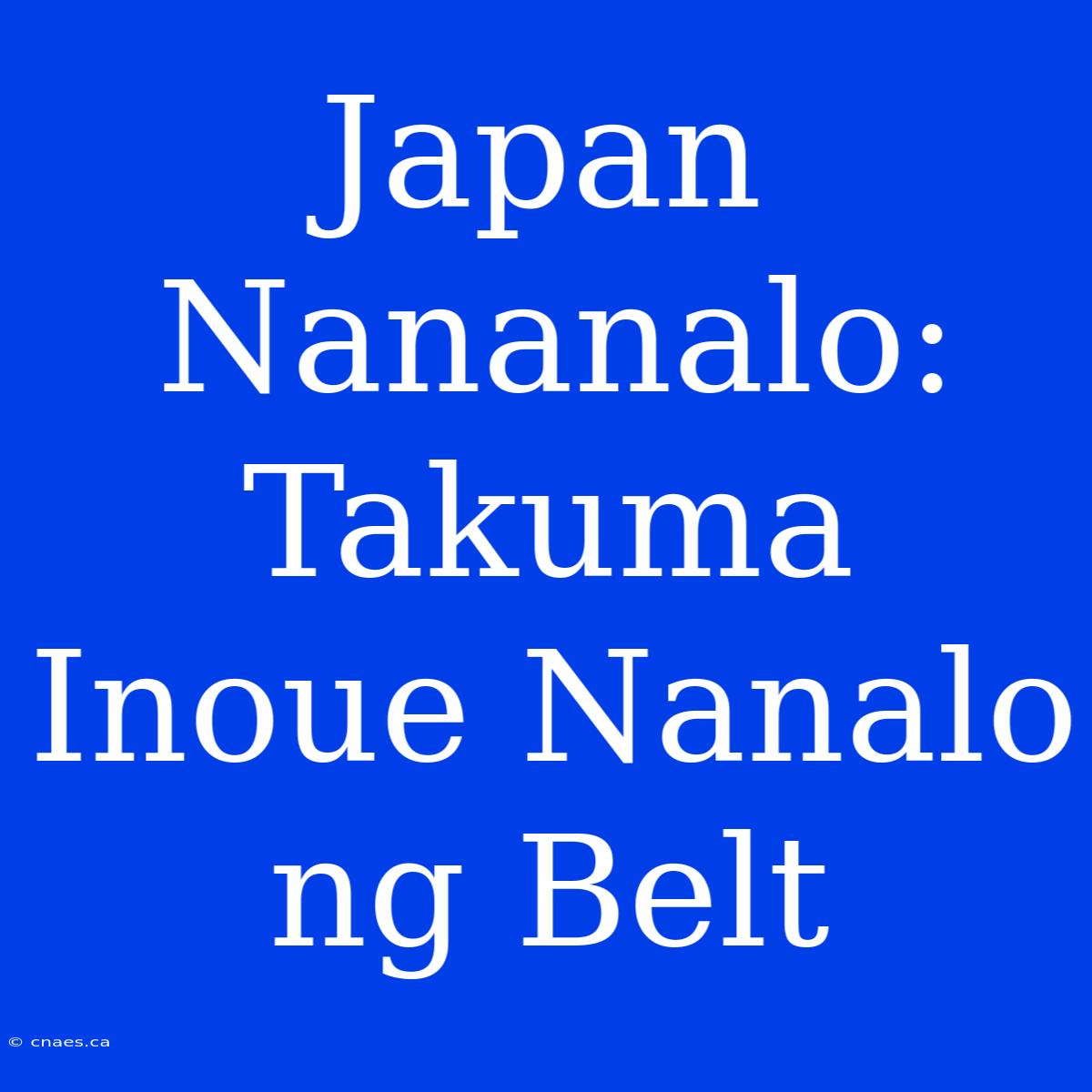 Japan Nananalo: Takuma Inoue Nanalo Ng Belt