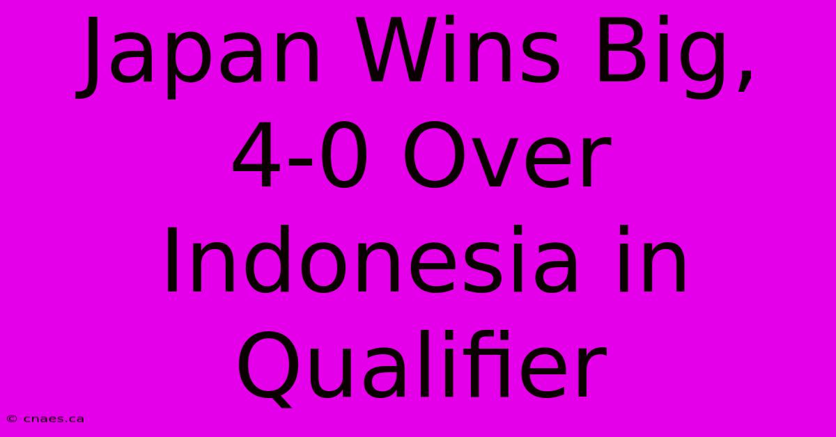 Japan Wins Big, 4-0 Over Indonesia In Qualifier 