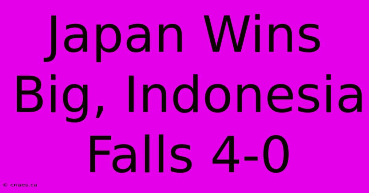 Japan Wins Big, Indonesia Falls 4-0