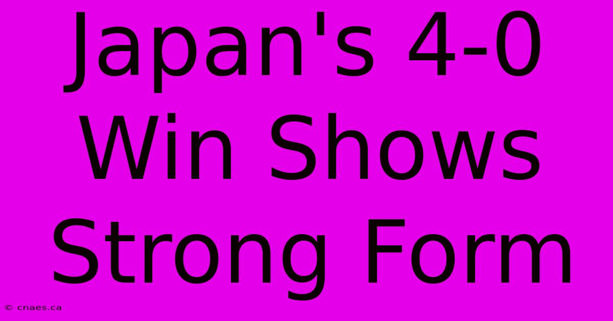 Japan's 4-0 Win Shows Strong Form