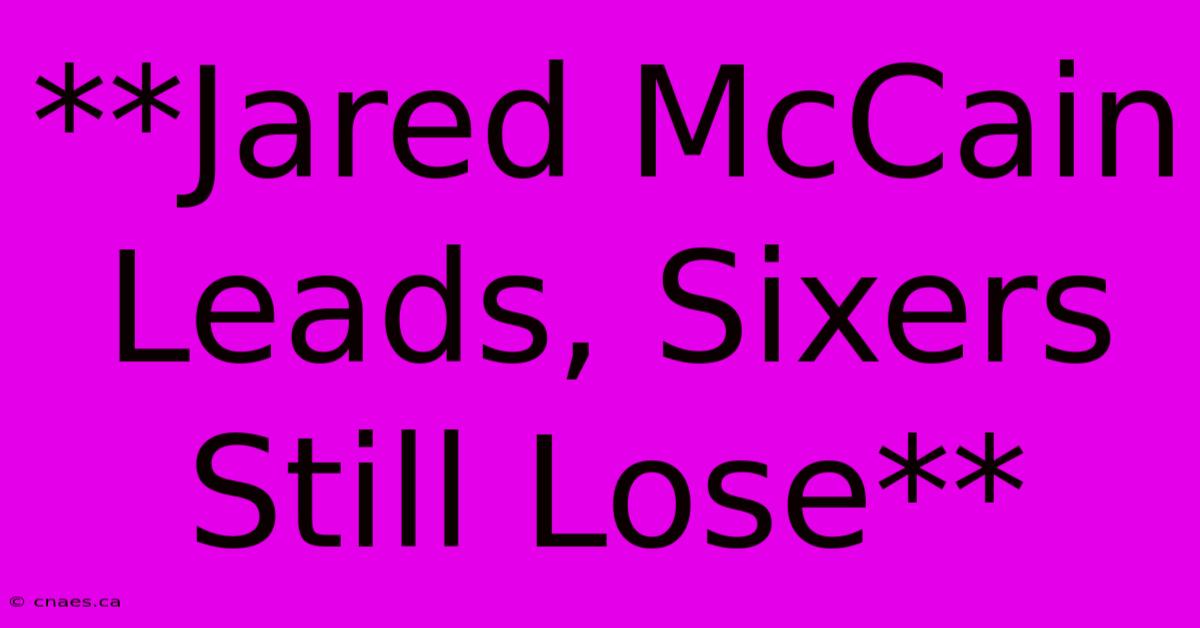 **Jared McCain Leads, Sixers Still Lose**