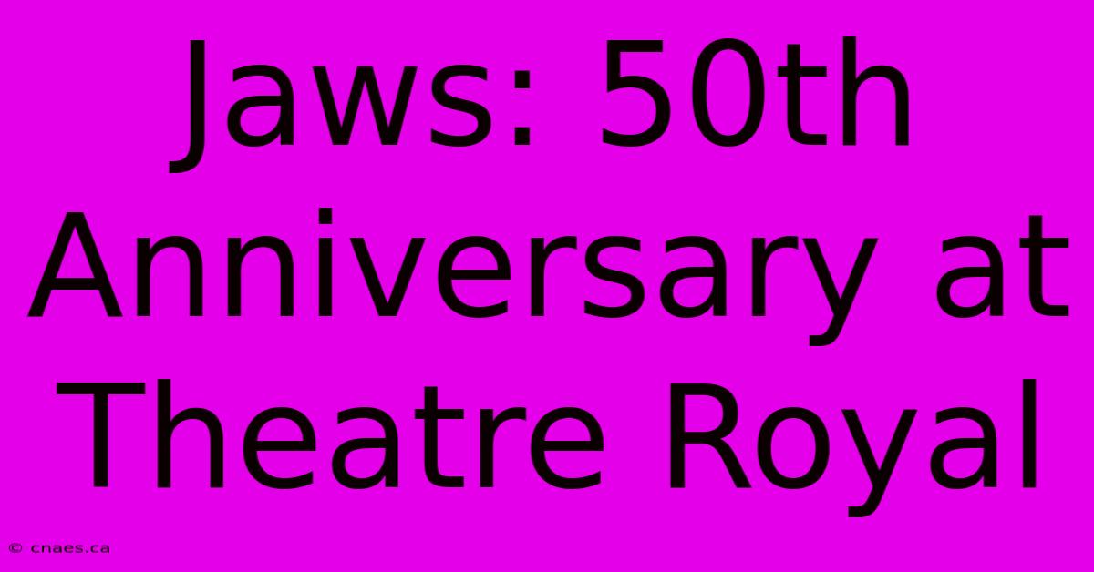 Jaws: 50th Anniversary At Theatre Royal