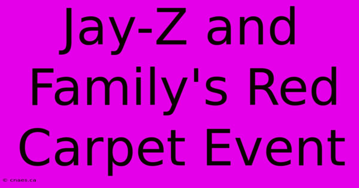 Jay-Z And Family's Red Carpet Event