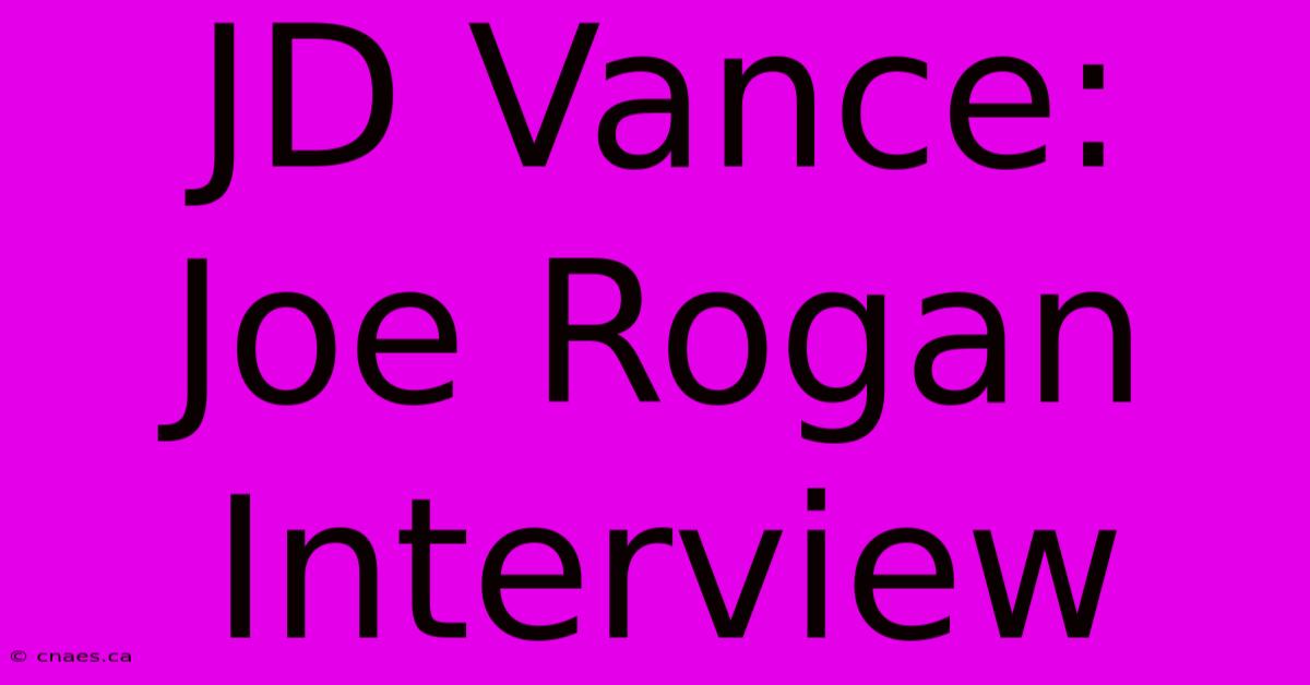 JD Vance: Joe Rogan Interview