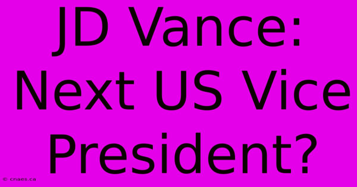 JD Vance: Next US Vice President?