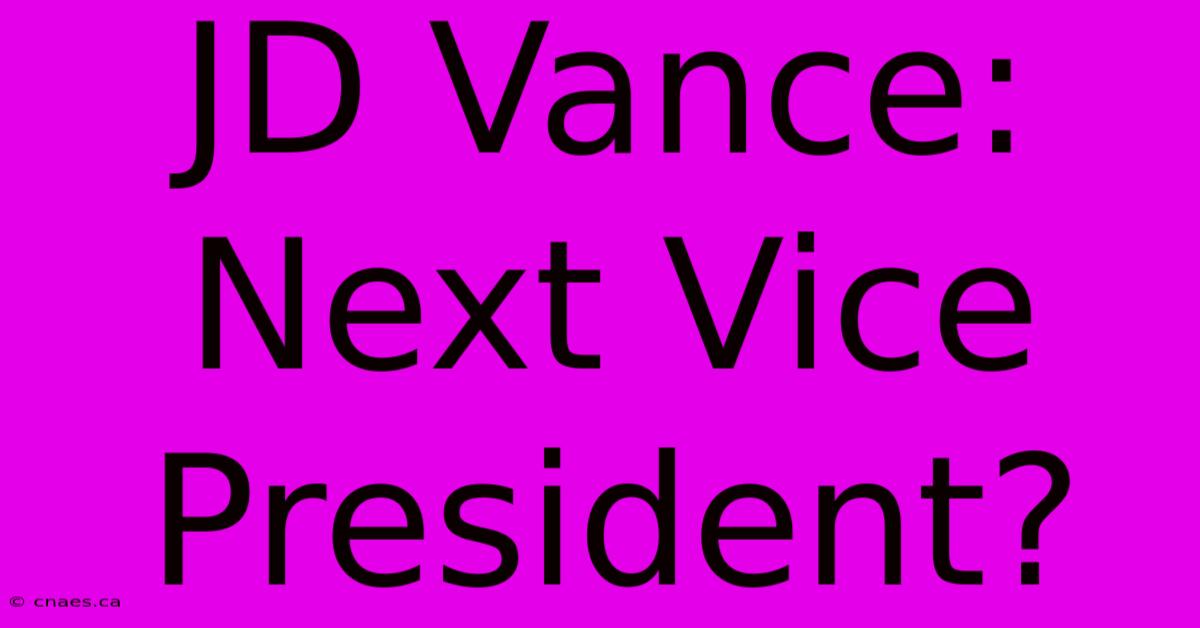 JD Vance: Next Vice President?