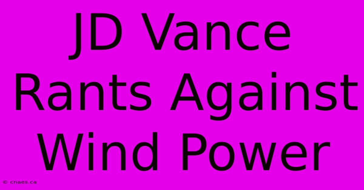 JD Vance Rants Against Wind Power