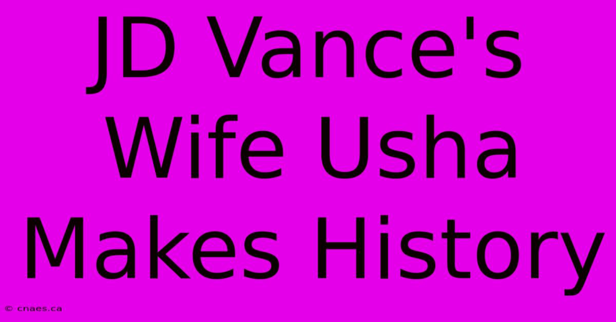 JD Vance's Wife Usha Makes History 