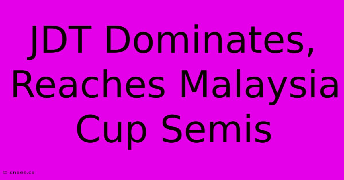 JDT Dominates, Reaches Malaysia Cup Semis