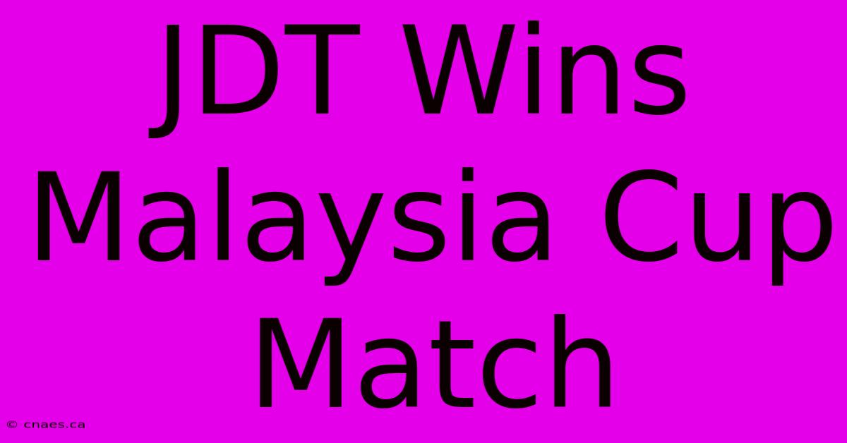 JDT Wins Malaysia Cup Match