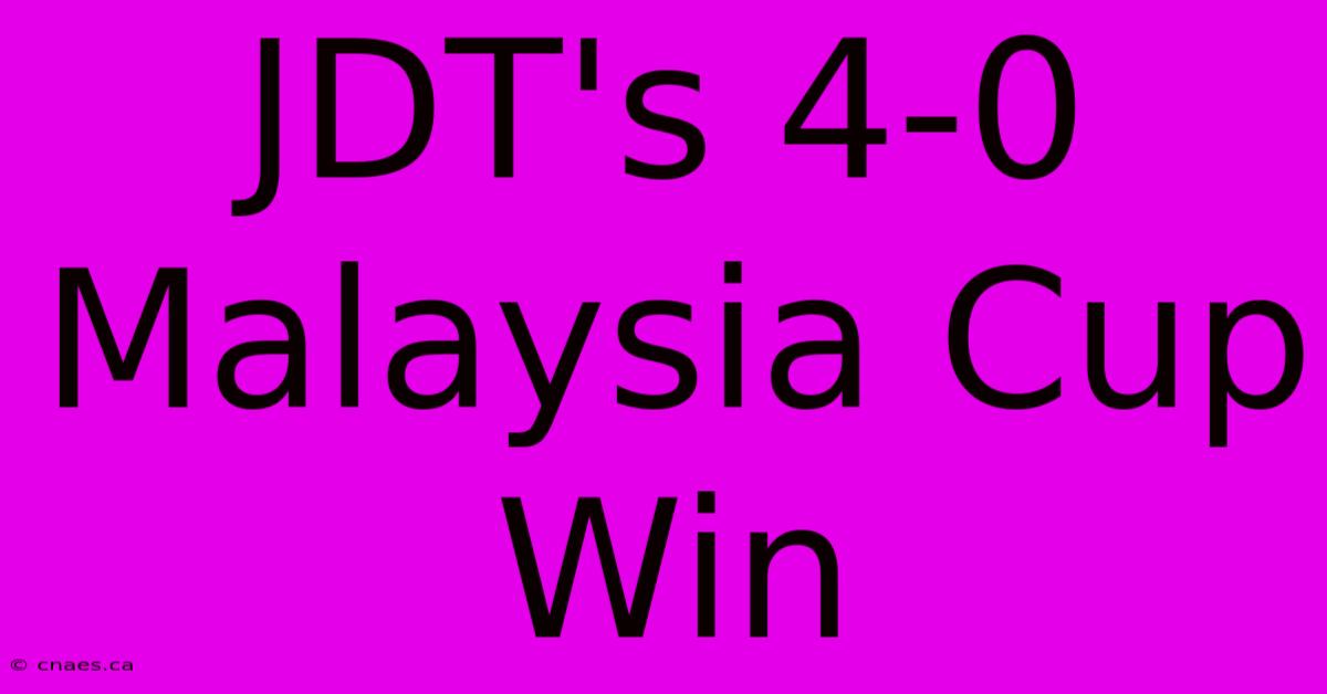 JDT's 4-0 Malaysia Cup Win