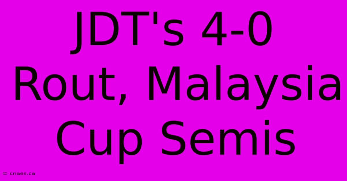 JDT's 4-0 Rout, Malaysia Cup Semis