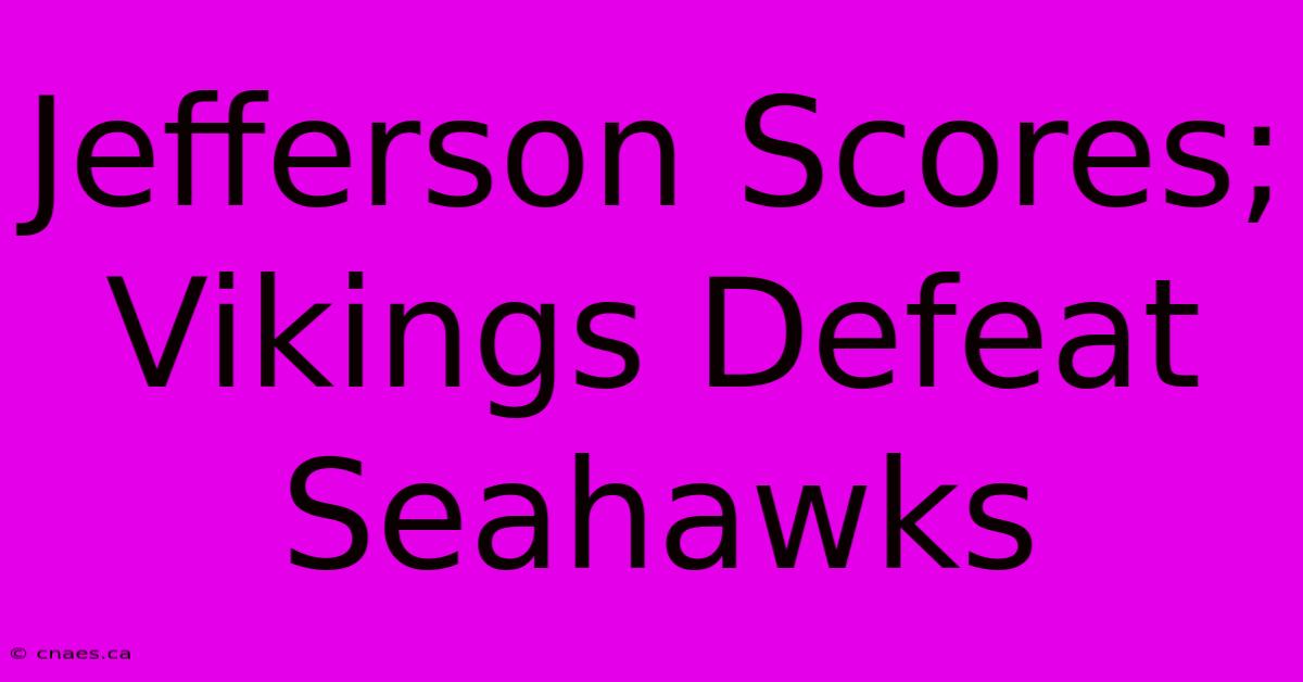 Jefferson Scores; Vikings Defeat Seahawks