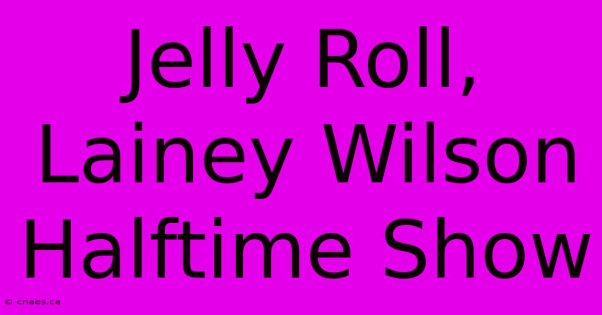 Jelly Roll, Lainey Wilson Halftime Show