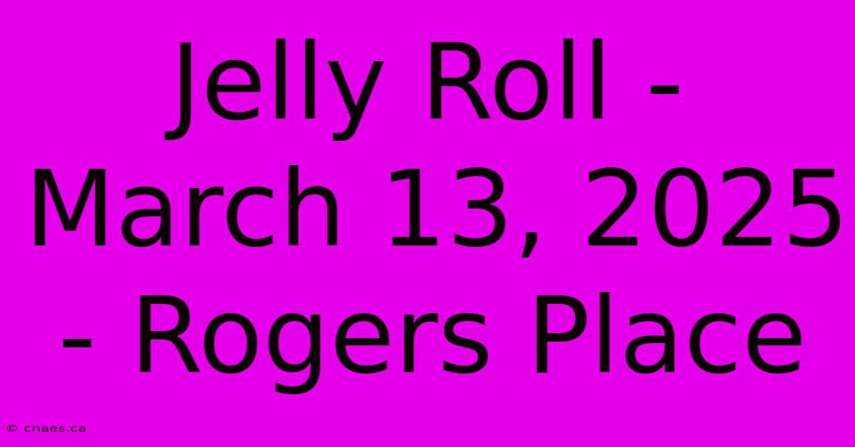 Jelly Roll - March 13, 2025 - Rogers Place 