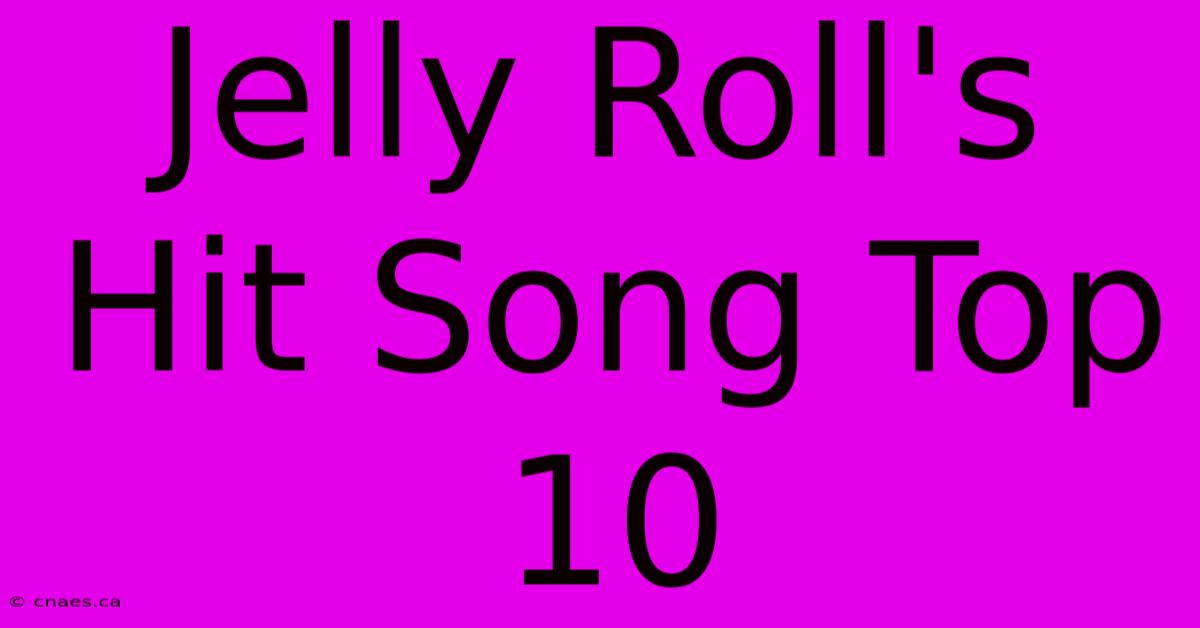 Jelly Roll's Hit Song Top 10