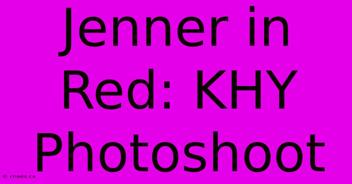 Jenner In Red: KHY Photoshoot