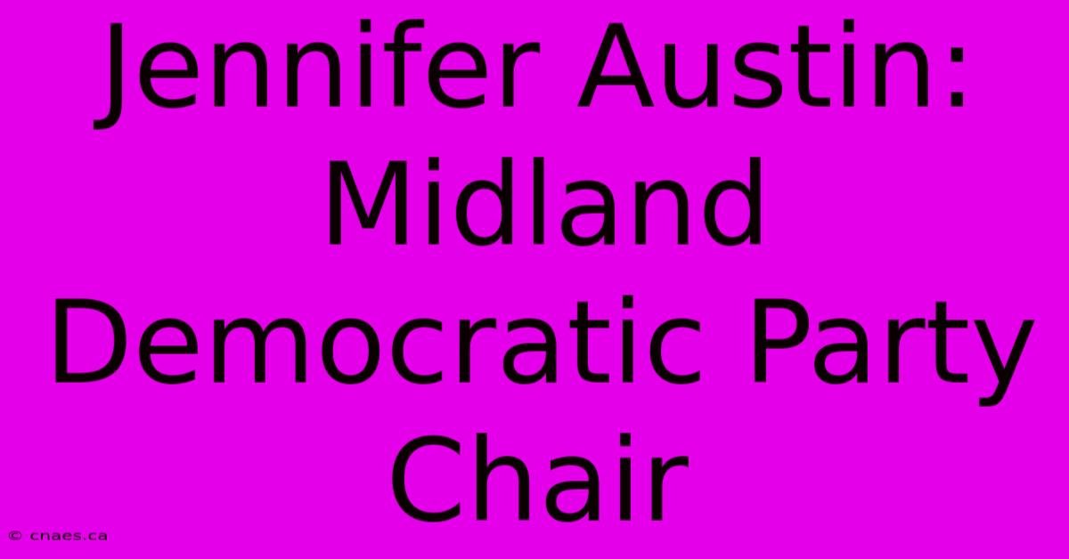 Jennifer Austin: Midland Democratic Party Chair 