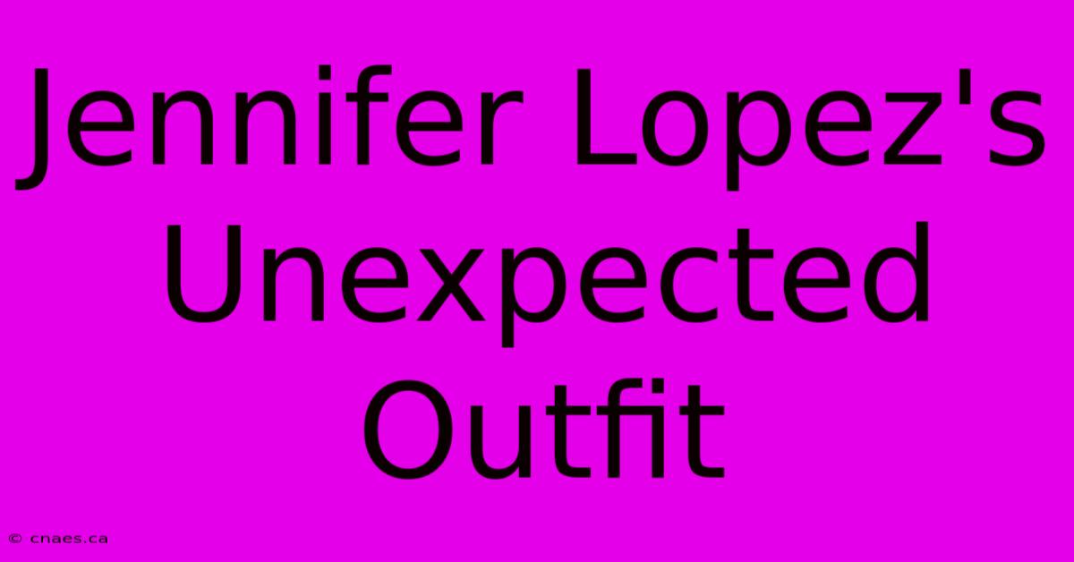 Jennifer Lopez's Unexpected Outfit