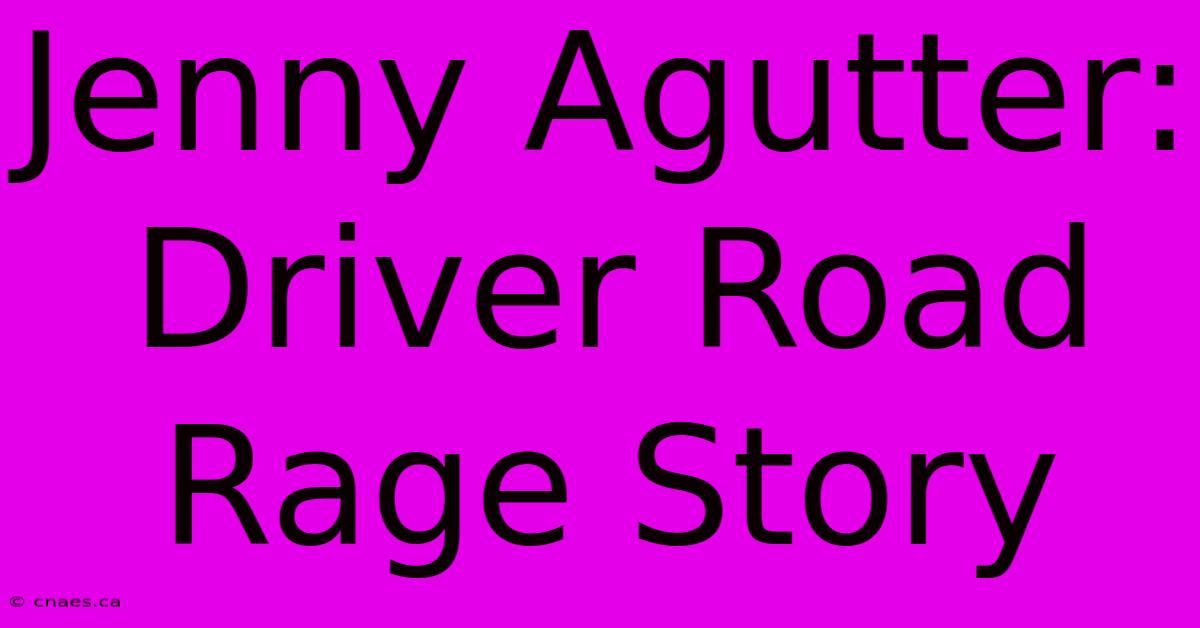 Jenny Agutter: Driver Road Rage Story