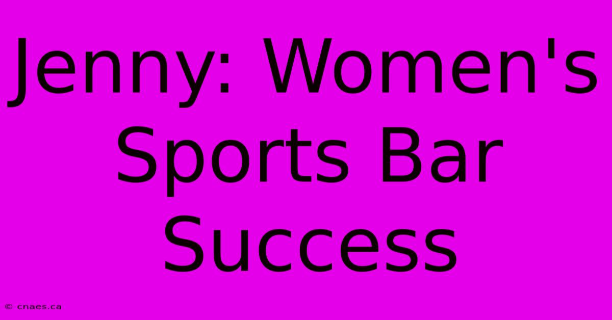 Jenny: Women's Sports Bar Success