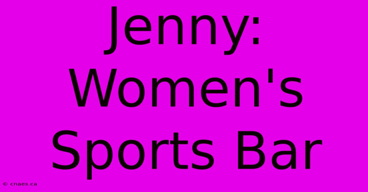 Jenny: Women's Sports Bar