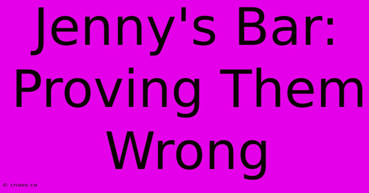 Jenny's Bar: Proving Them Wrong