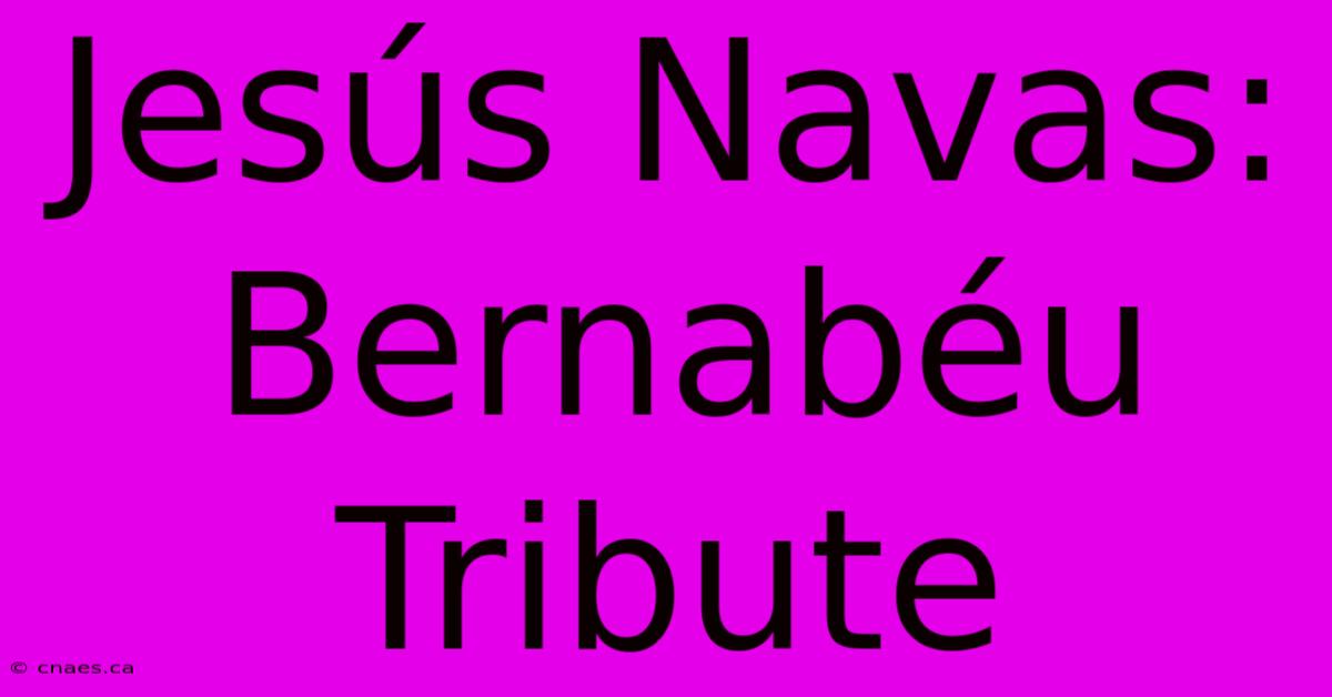 Jesús Navas: Bernabéu Tribute