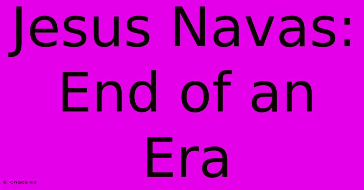 Jesus Navas: End Of An Era