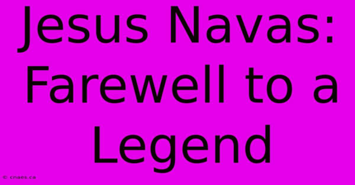 Jesus Navas: Farewell To A Legend