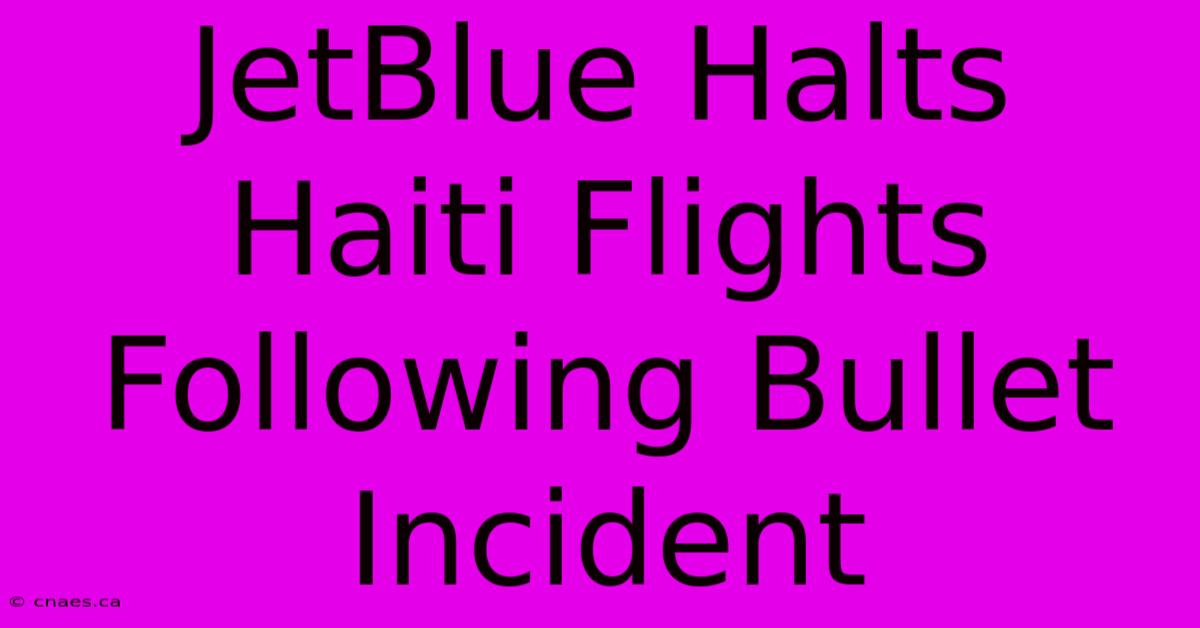 JetBlue Halts Haiti Flights Following Bullet Incident