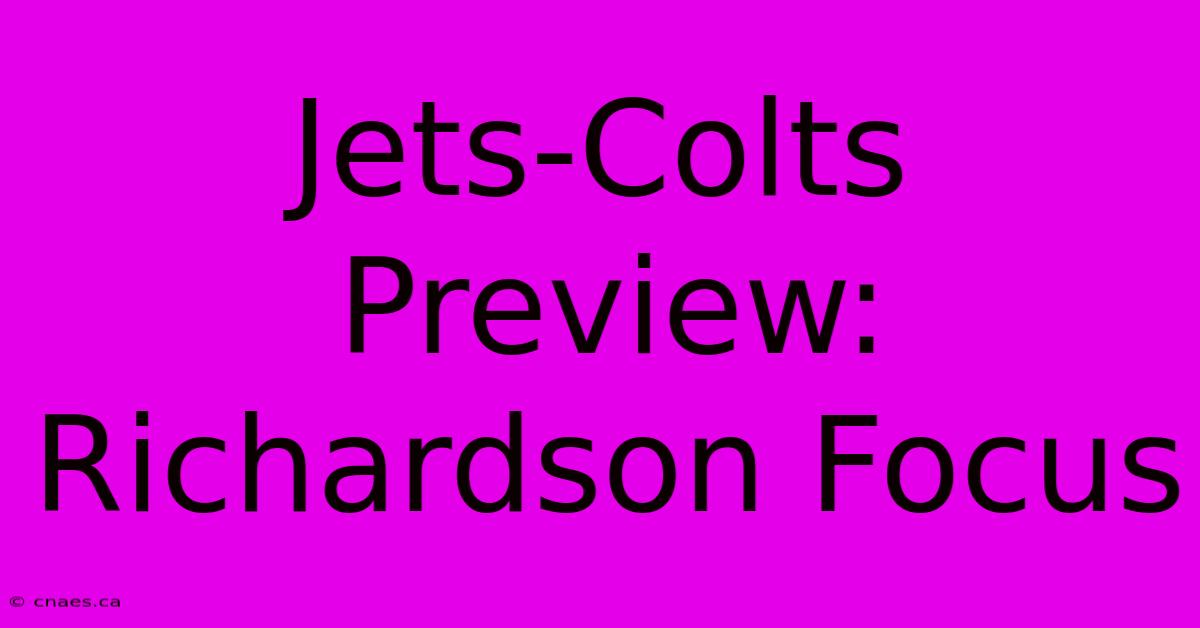 Jets-Colts Preview: Richardson Focus