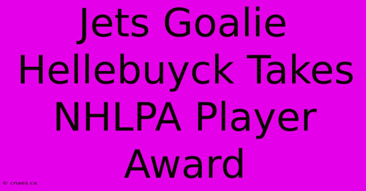 Jets Goalie Hellebuyck Takes NHLPA Player Award