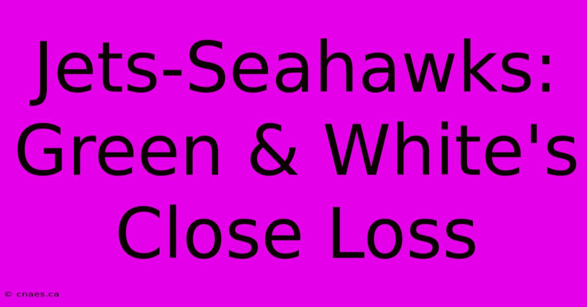 Jets-Seahawks: Green & White's Close Loss