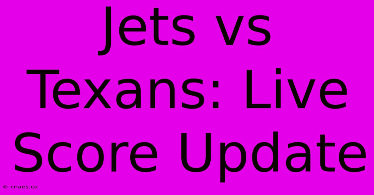 Jets Vs Texans: Live Score Update