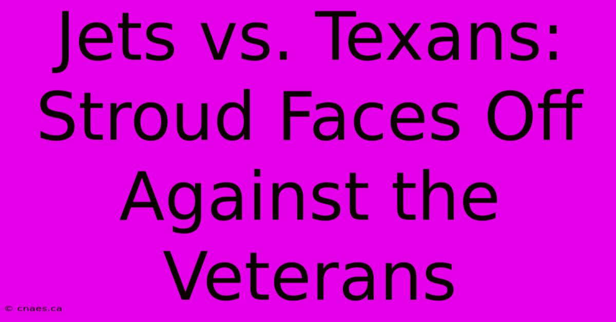 Jets Vs. Texans: Stroud Faces Off Against The Veterans